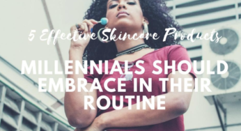 5 Effective Skincare Products Millennials Need